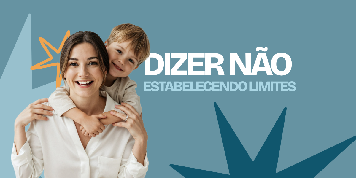 SAIBA DIZER NÃO: COMO ESTABELECER LIMITES COM AMOR E RESPEITO