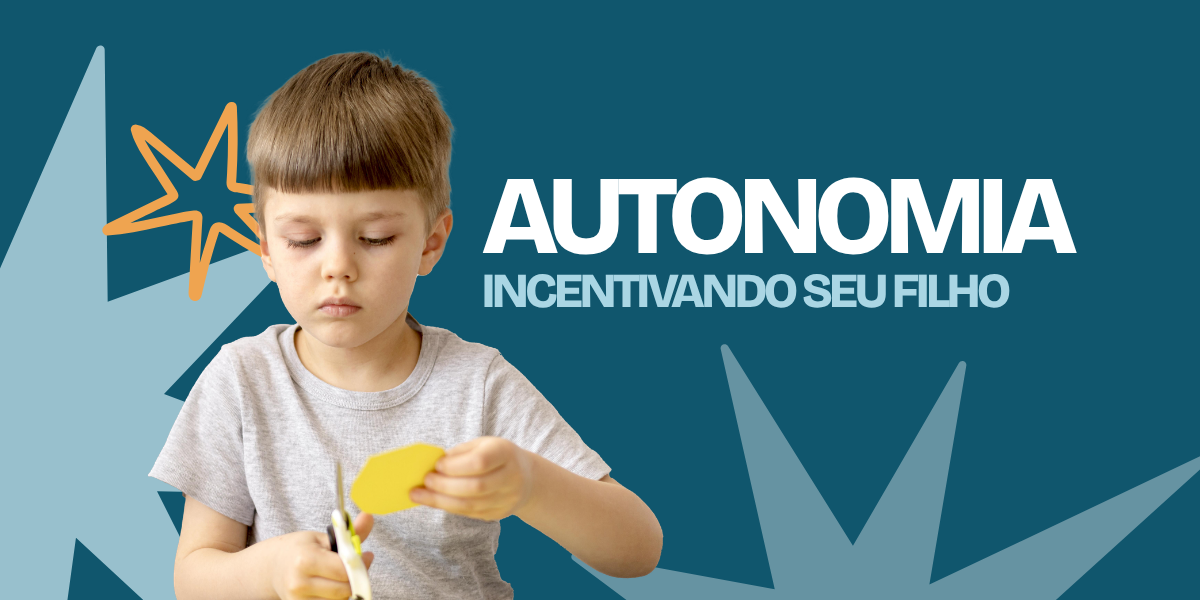 AUTONOMIA NÃO TEM IDADE: COMO INCENTIVAR SEU FILHO A FAZER MAIS POR SI MESMO?